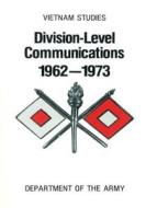 Vietnam Studies: Division- Level Communications 1962-1973 di Department of the Army edito da Createspace