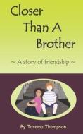 Closer Than a Brother: A Story of Friendship di Torema Thompson edito da Createspace Independent Publishing Platform