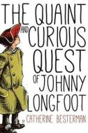 The Quaint and Curious Quest of Johnny Longfoot di Catherine Besterman edito da Createspace Independent Publishing Platform