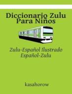 Diccionario Zulu Para Ninos: Zulu-Espanol Ilustrado, Espanol-Zulu di Kasahorow edito da Createspace