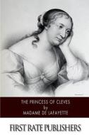 The Princess of Cleves di Madame De Lafayette edito da Createspace