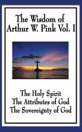 The Wisdom of Arthur W. Pink Vol I di Arthur W. Pink edito da Wilder Publications
