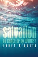 Salvation By Grace or By Works? di Lonet D'Haiti edito da XULON PR