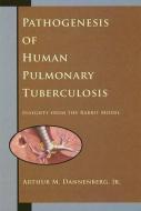 Pathogenesis of Human Pulmonary Tuberculosis di Arthur M Dannenberg Jr. edito da ASM Press