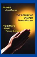 Prayer, Return of Prayer and the Saint's Jewel di John Bunyan, Thomas Goodwin, Thomas Shepard edito da Sovereign Grace Publishers Inc.