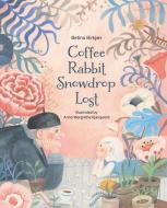 Coffee, Snowdrop, Rabbit, Lost di Betina Birkjær edito da ENCHANTED LION BOOKS
