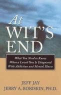 At Wit\'s End di Jeff Jay, Jerry A. Boriskin edito da Hazelden Information & Educational Services