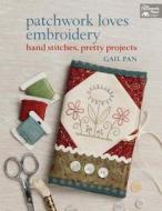 Patchwork Loves Embroidery di Gail Pan edito da Martingale & Company