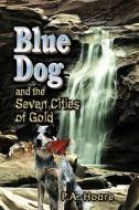 Blue Dog and the Seven Cities of Gold di P. A. Hoare edito da Strategic Book Publishing & Rights Agency, LLC