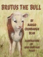 Brutus the Bull di Margo Cronbaugh Bean edito da Guardian Angel Publishing, Inc