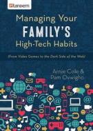 Managing Your Family's High-Tech Habits: (From Video-Games to the Dark Side of the Web) di Arnie Cole, Pam Ovwigho edito da GoTandem