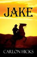 Jake di Carlon Hicks edito da America Star Books