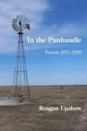 In the Panhandle: Poems 1975-2020 di Reagan Upshaw edito da KELSAY BOOKS