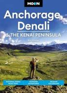 Moon Anchorage, Denali & the Kenai Peninsula di Don Pitcher edito da AVALON TRAVEL PUBL