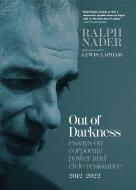 Out of Darkness: Essays on Corporate Power and Civic Resistance, 2012-2022 di Ralph Nader edito da SEVEN STORIES