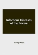 Infectious Diseases of the Bovine edito da SYRAWOOD PUB HOUSE