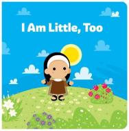 I Am Little, Too di Joe Klinker edito da OUR SUNDAY VISITOR