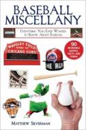 Baseball Miscellany: Everything You Always Wanted to Know about Baseball di Matthew Silverman edito da SPORTS PUB INC