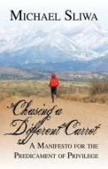 Chasing A Different Carrot di Michael Jon Sliwa edito da America Star Books