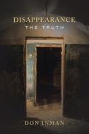 Disappearance: The Truth di Don Inman edito da AUTHORHOUSE