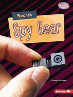 Secret Spy Gear di Christy Peterson edito da LERNER PUBN