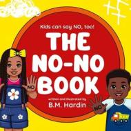 The No-No Book: Kids can say NO, too! di B. M. Hardin edito da BOOKBABY