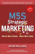 M5s Strategic Marketing: Attract More Clients - Make More Sales di Peter Rollings edito da 10 10 10 PUB