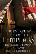 The Everyday Life of the Templars di Helen J. Nicholson edito da Fonthill Media