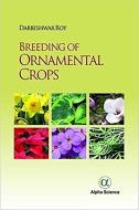 Breeding of Ornamental Crops di Darbeshwar Roy edito da Alpha Science International Ltd