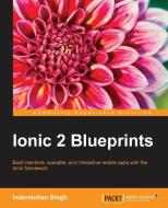 Ionic 2 Blueprints di Indermohan Singh edito da PACKT PUB