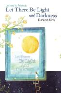 Let There Be Light and Darkness di Eunice Kim edito da Austin Macauley Publishers