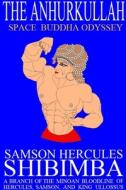 The Anhurkullah: Space Buddha Odyssey di Samson Hercules Shibimba edito da Lulu.com