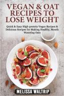 VEGAN & OAT RECIPES TO LOSE WEIGHT di Melissa Waltrip edito da Melissa Waltrip