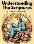 Understanding The Scriptures di Francis John Mcconnell edito da Sascha Association