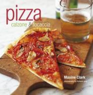 Pizza: Calzone & Focaccia di Maxine Clark edito da Ryland Peters & Small
