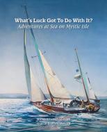 What's Luck Got To Do With It? di Michael French Metcalf, Sharon Bartlett Metcalf edito da White River Press