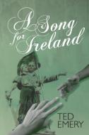 A Song for Ireland di Ted Emery edito da New Generation Publishing
