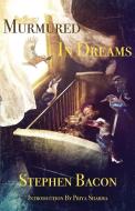Murmured In Dreams di Stephen Bacon edito da Luna Press Publishing