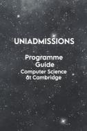 THE UNIADMISSIONS PROGRAMME GUIDE COMPUT di ROHAN AGARWAL edito da LIGHTNING SOURCE UK LTD