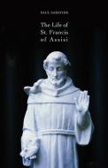 The Life of St. Francis of Assisi di Paul Sabatier edito da Apocryphile Press