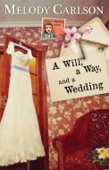 A Will, a Way, and a Wedding di Melody Carlson edito da WHITEFIRE PUB