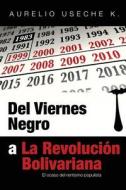 Del Viernes Negro A La Revolucion Bolivariana di Aurelio Useche K edito da Cognitio, Llc