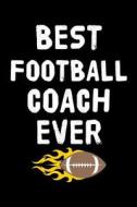 Best Football Coach Ever: Funny Appreciation Gifts for Football Coaches (6 X 9 Lined Journal)(White Elephant Gifts Under 10) di Dartan Creations edito da Createspace Independent Publishing Platform