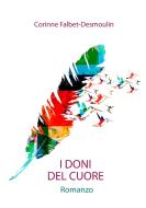 I DONI DEL CUORE di Corinne Falbet-Desmoulin edito da Books on Demand