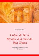 L'islam de Pétra Réponse à la thèse de Dan Gibson di Ahmed Amine edito da Books on Demand