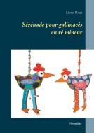 Sérénade pour gallinacés di Lionel Roux edito da Books on Demand