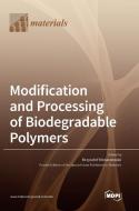 Modification and Processing of Biodegradable Polymers edito da MDPI AG