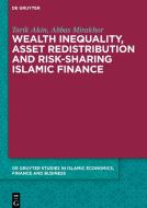 Wealth Inequality, Asset Redistribution and Risk-Sharing Islamic Finance di Tarik Akin, Abbas Mirakhor edito da Gruyter, de Oldenbourg