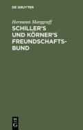 Schiller's und Körner's Freundschaftsbund di Hermann Marggraff edito da De Gruyter