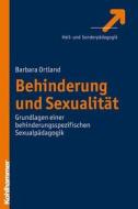 Behinderung Und Sexualitat: Grundlagen Einer Behinderungsspezifischen Sexualpadagogik di Barbara Ortland edito da Kohlhammer